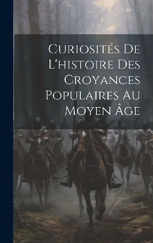 Curiosités De L'histoire Des Croyances Populaires Au Moyen Âge