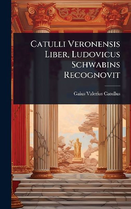 Catulli Veronensis Liber, Ludovicus Schwabins Recognovit