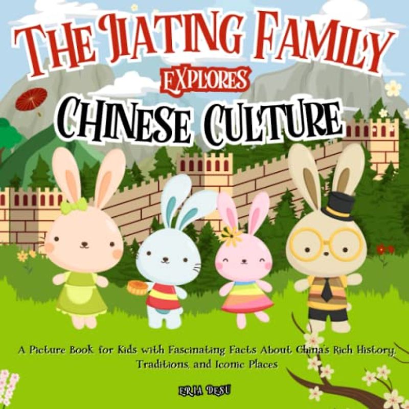 The Jiating Family Explores Chinese Culture: A Picture Book for Kids with Fascinating Facts About China's Rich History, Traditions, and Iconic Places