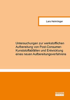 Untersuchungen zur werkstofflichen Aufbereitung von Post-Consumer-Kunststoffabfällen und Entwicklung eines neuen Aufbereitungsverfahrens