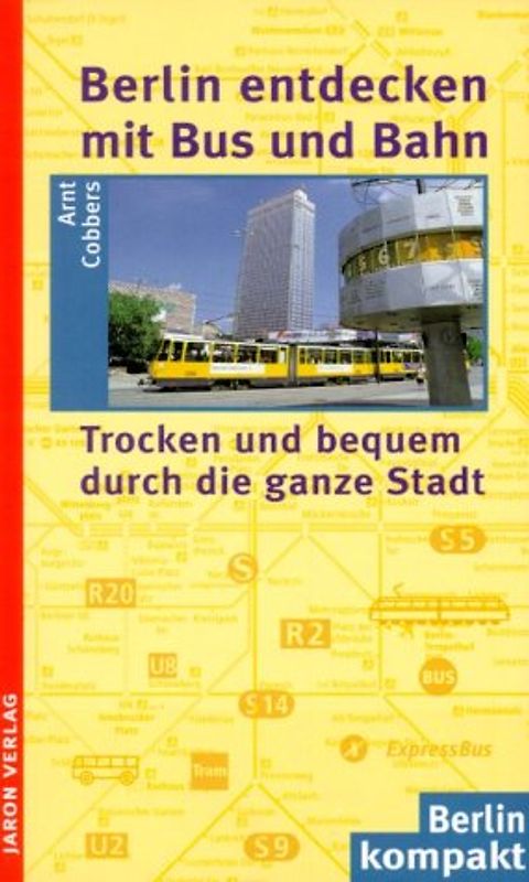 Berlin entdecken mit Bus und Bahn. Trocken und bequem durch die ganze Stadt