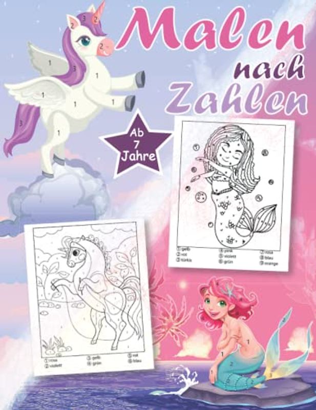 Malen nach Zahlen ab 7 Jahre für Mädchen: Einhörner und Meerjungfrauen - Fabelwesen. Tolles Malbuch für Mädchen ab 7 Jahren. Ideal als Geschenk für Mädchen (Malen nach Zahlen für Mädchen)