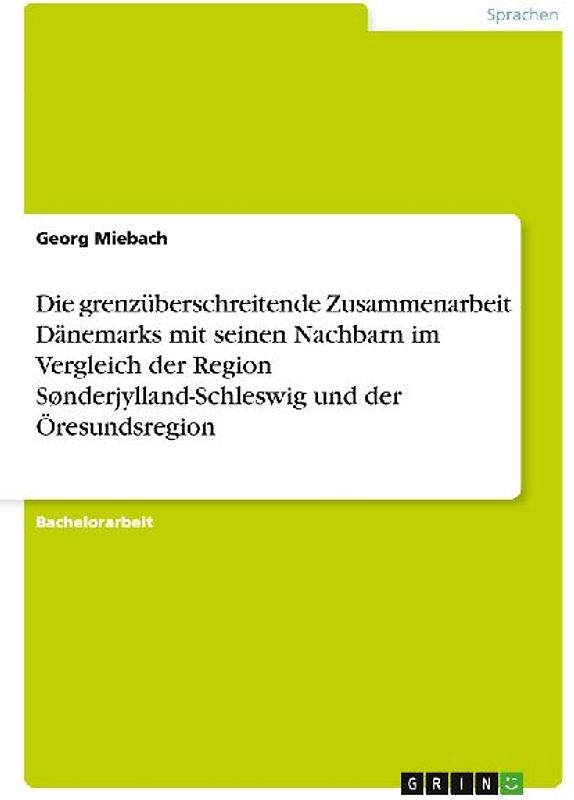 Die grenzüberschreitende Zusammenarbeit Dänemarks mit seinen Nachbarn im Vergleich der Region Sønderjylland-Schleswig und der Öresundsregion