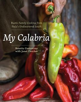 My Calabria: Rustic Family Cooking from Italy's Undiscovered South - Shelley Lindgren