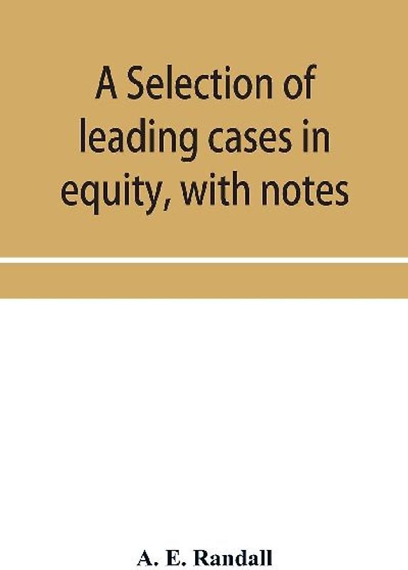 A selection of leading cases in equity, with notes