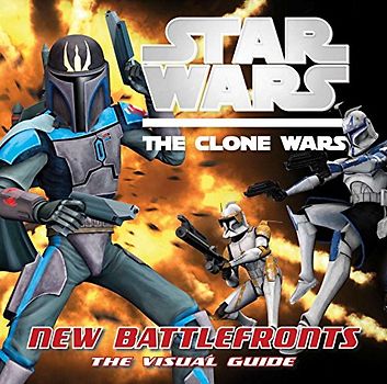 Star Wars: The Clone Wars: New Battlefronts: The Visual Guid e - Jason Fry