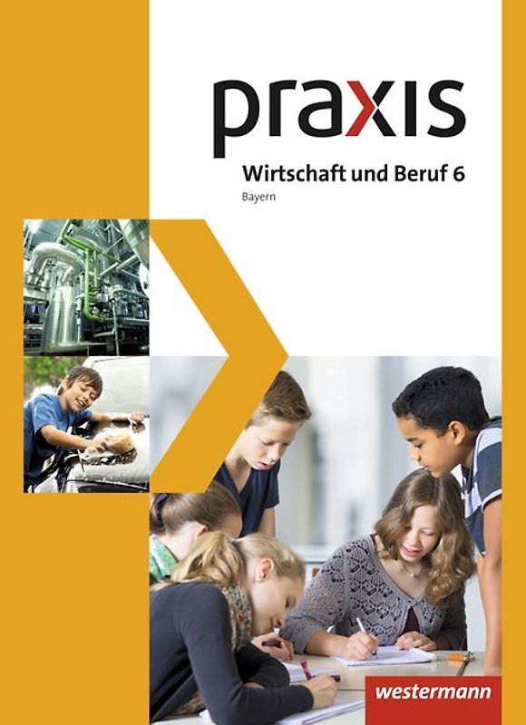 Praxis Wirtschaft und Beruf - Ausgabe 2017 für Mittelschulen in Bayern