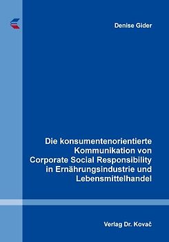 Die konsumentenorientierte Kommunikation von Corporate Social Responsibility in Ernährungsindustrie und Lebensmittelhandel