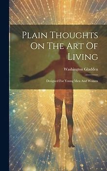 Plain Thoughts On The Art Of Living: Designed For Young Men And Women