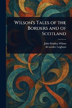 Wilson's Tales of the Borders and of Scotland