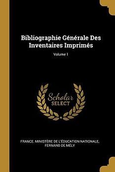 Bibliographie Générale Des Inventaires Imprimés; Volume 1