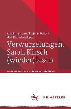 Verwurzelungen. Sarah Kirsch (wieder) lesen