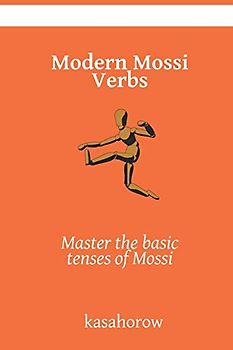 Modern Mossi Verbs: Master the basic tenses of Mossi (English Moshi, Band 12)