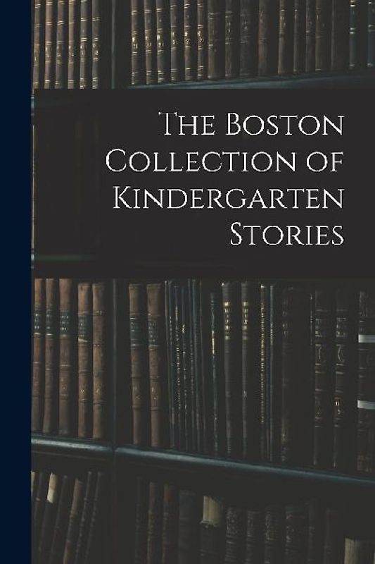The Boston Collection of Kindergarten Stories