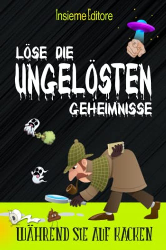 LÖSE DIE UNGELÖSTEN GEHEIMNISSE WÄHREND SIE AUF KACKEN: Eine Sammlung der unglaublichsten Mysterien der Welt, um Ihre kostbare Zeit zu beschäftigen und den Geist zu stimulieren