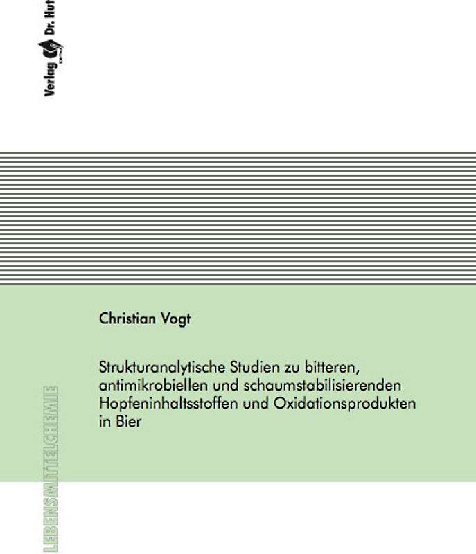 Strukturanalytische Studien zu bitteren, antimikrobiellen und schaumstabilisierenden Hopfeninhaltsstoffen und Oxidationsprodukten in Bier