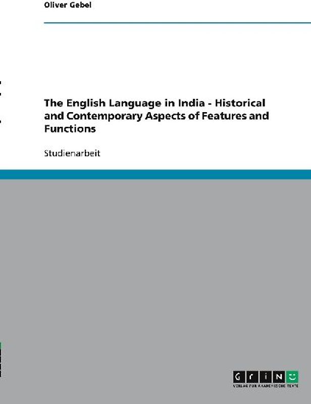 The English Language in India - Historical and Contemporary Aspects of Features and Functions