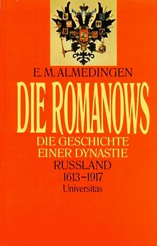 Die Romanows. Die Geschichte einer Dynastie. Russland 1613-1917