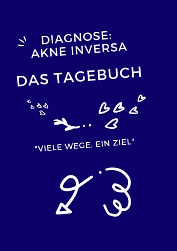 Diagnose: Akne Inversa Das Tagebuch Viele Wege, ein Ziel: Die Version in Blau: Für Ihre Notizen zu Behandlung, Ernährung, Freizeitaktivitäten & Sport ... Akne Inversa - Viele Wege, ein Ziel)