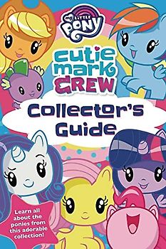 My Little Pony Cutie Mark Crew Collector's Guide