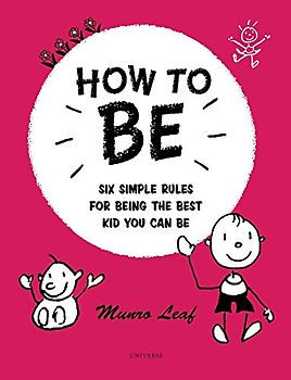 How to Be: Six Simple Rules for Being the Best Kid You Can Be (Rizzoli Classics)