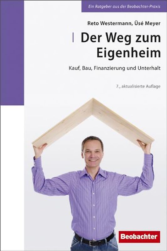 Der Weg zum Eigenheim. Finanzierung, Kauf, Bau und Unterhalt