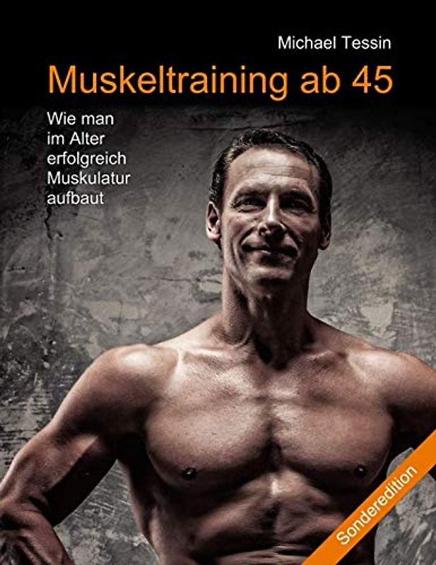Muskeltraining ab 45 (Sonderedition): Wie man im Alter erfolgreich Muskulatur aufbaut