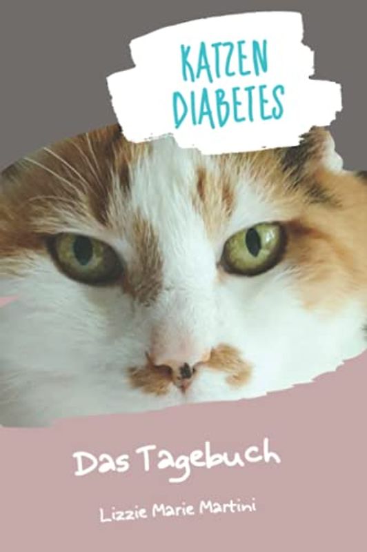 Katzendiabetes Das Tagebuch: Journal Notebook für Katzenliebhaber mit Diabetikerkatzen, Diabetes Tagebuch für Katzen