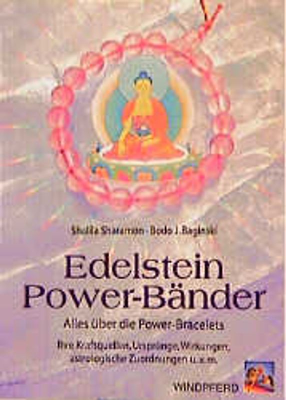 Edelstein Power-Bänder. Alles über die Power-Bracelets. Ihre Kraftquellen, Ursprünge, Wirkungen, astrologische Zuordnungen und vieles mehr