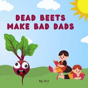 Dead Beets Make Bad Dads