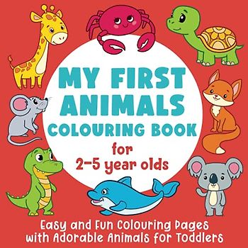 My First Animals Colouring Book: Easy and Fun Colouring Pages with Adorable Animals for Toddlers: (Gift Idea for Girls and Boys)