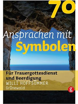 70 Ansprachen mit Symbolen. Für Trauergottesdienst und Beerdigung