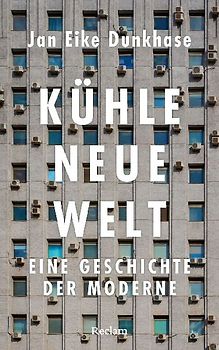 Kühle neue Welt. Eine Geschichte der Moderne
