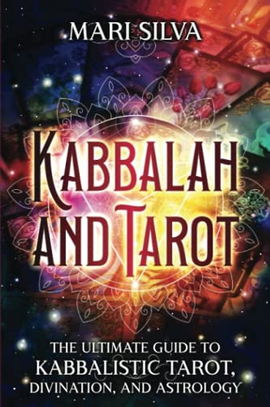 Kabbalah and Tarot: The Ultimate Guide to Kabbalistic Tarot, Divination, and Astrology (Learning Tarot)