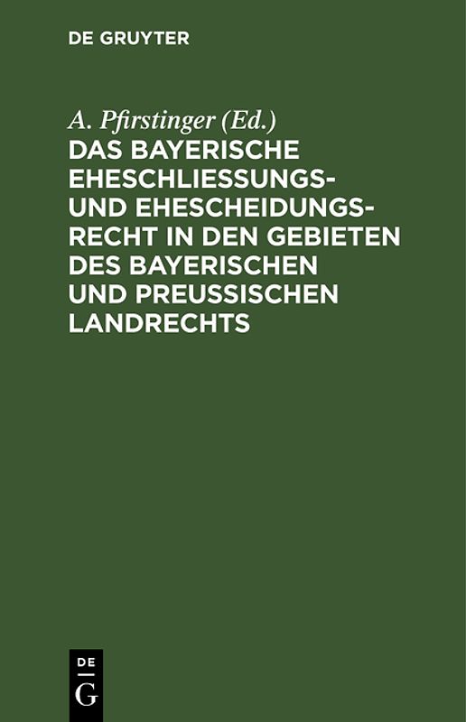 Das Bayerische Eheschließungs- und Ehescheidungsrecht in den Gebieten des bayerischen und preußischen Landrechts