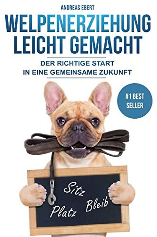 Welpenerziehung leicht gemacht - Der richtige Start in eine gemeinsame Zukunft