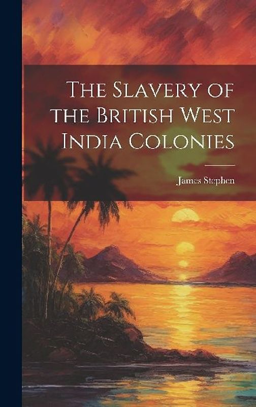 The Slavery of the British West India Colonies