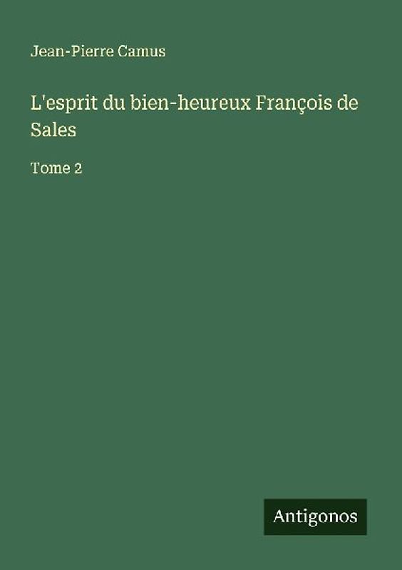 L'esprit du bien-heureux François de Sales