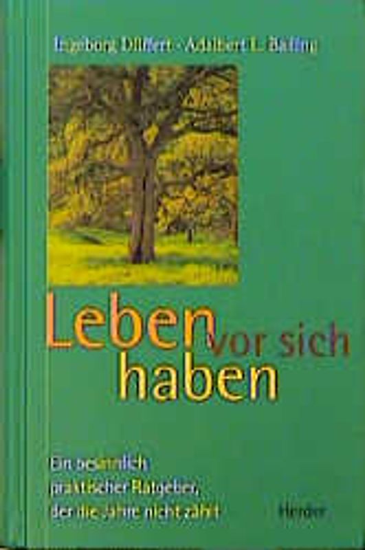 Leben vor sich haben. Ein besinnlich praktischer Ratgeber, der die Jahre nicht zählt