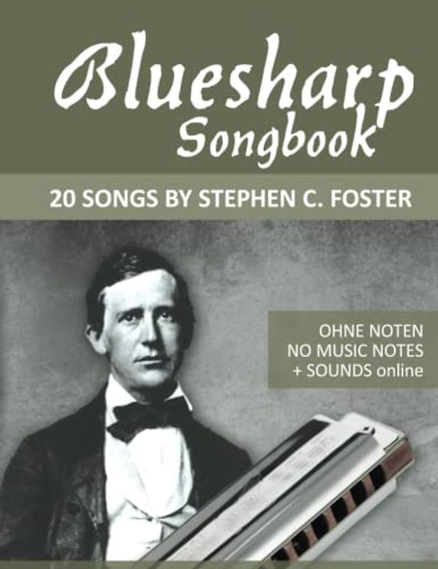 Bluesharp Songbook - 20 Songs by Stephen C. Foster: Ohne Noten - No Music Notes + Sounds online (Bluesharp Songbooks, Band 2)