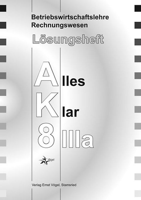 Betriebswirtschaftslehre /Rechnungswesen Alles Klar 8 IIIa. Für die.... Lösungsheft
