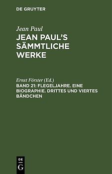 Jean Paul: Jean Paul’s Sämmtliche Werke / Flegeljahre. Eine Biographie. Drittes und viertes Bändchen