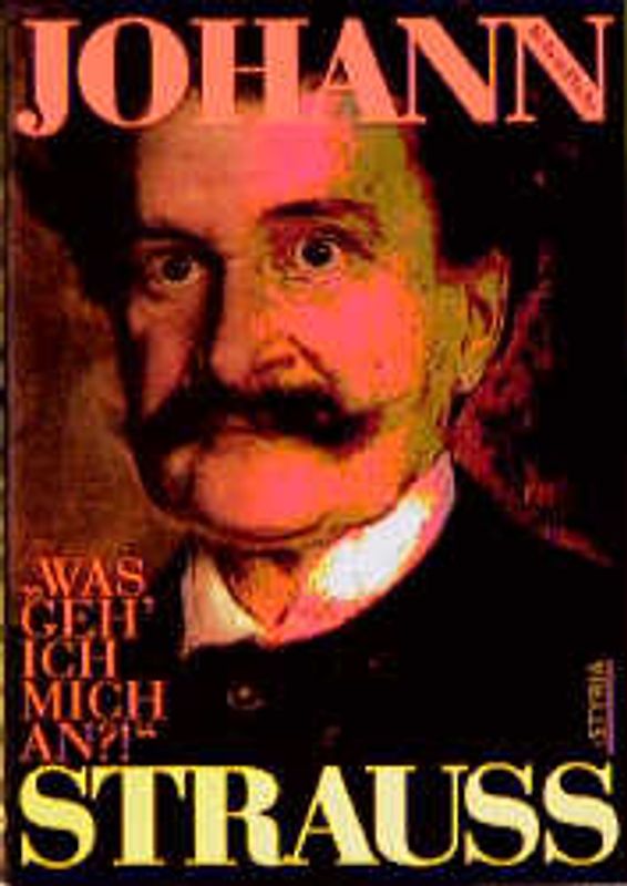 Johann Strauss "Was geh' ich mich an?!". Glanz und Dunkelheit im Leben des Walzerkönigs