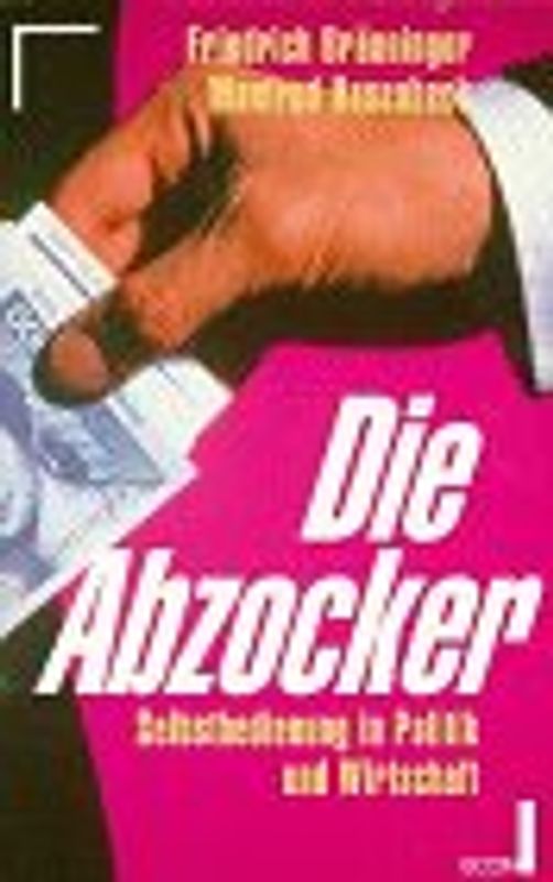 Die Abzocker. Selbstbedienung in Politik und Wirtschaft