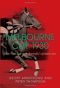 Melbourne Cup 1930: How Phar Lap Won Australia's Greatest Race - Armstrong, Geoff