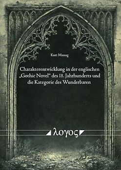 Charakterentwicklung in der englischen "Gothic Novel" des 18. Jahrhunderts und die Kategorie des Wunderbaren