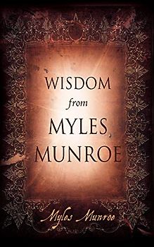 Wisdom From Myles Munroe