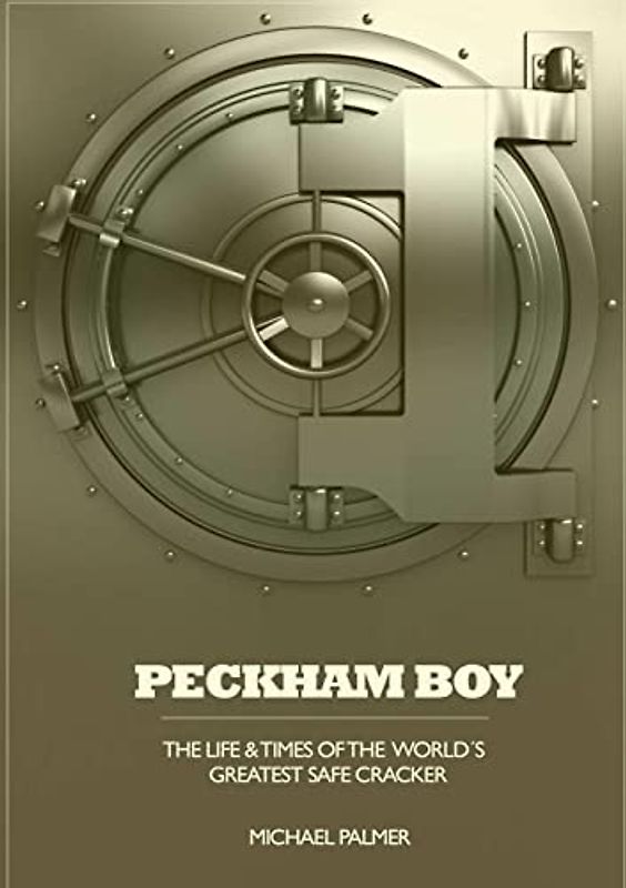 Peckham Boy the life & times of the world's greatest safe cracker