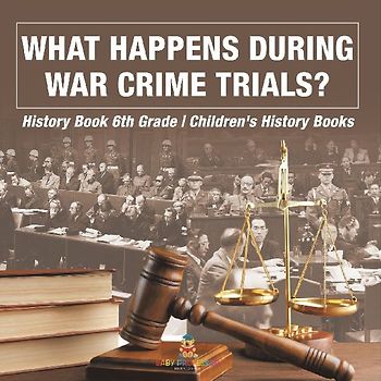 What Happens During War Crime Trials? History Book 6th Grade | Children's History Books