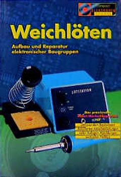 Weichlöten. Aufbau und Reparatur von elektronischen Baugruppen
